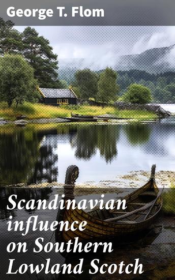 Scandinavian influence on Southern Lowland Scotch - A contribution to the study of the linguistic relations of English and Scandinavian - cover
