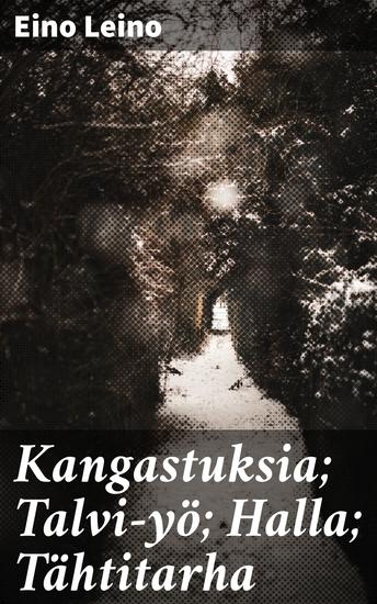 Kangastuksia; Talvi-yö; Halla; Tähtitarha - Suomalaisen luonnon kauneus ja haikeus runouden kuvastimena - cover