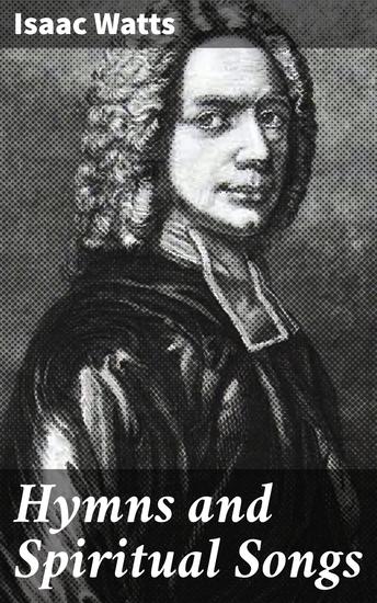 Hymns and Spiritual Songs - Revolutionizing Christian Worship with Poetic Verses - cover