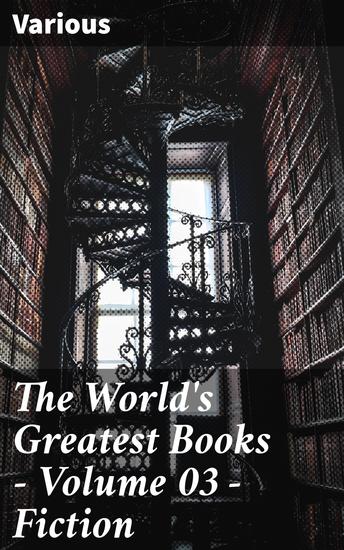 The World's Greatest Books — Volume 03 — Fiction - Exploring timeless literary treasures from diverse cultures and time periods - cover