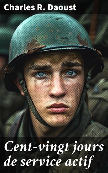 Cent-vingt jours de service actif - Récit Historique Très Complet de la Campagne du 65ème au Nord-Ouest - cover