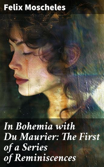 In Bohemia with Du Maurier: The First of a Series of Reminiscences - Capturing Bohemian Life: A Unique Literary Journey - cover