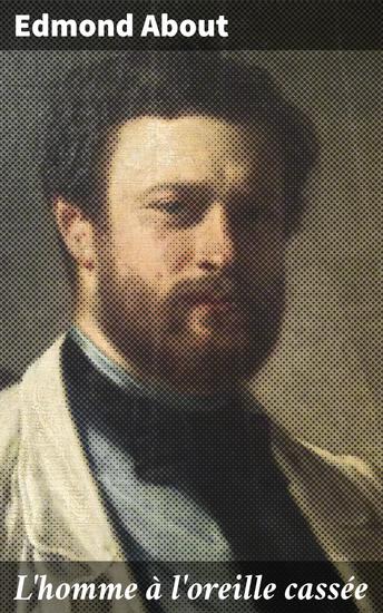 L'homme à l'oreille cassée - Une intrigue captivante aux thèmes sociaux et moraux par l'écrivain du XIXe siècle - cover
