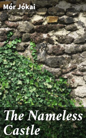 The Nameless Castle - Secrets Unveiled: A Gothic Tale of Mystery Romance and Supernatural Intrigue in an Enigmatic Castle - cover