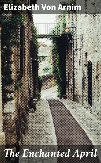 The Enchanted April - A Riviera Retreat: Discovering Love Friendship and Renewal in Italy - cover