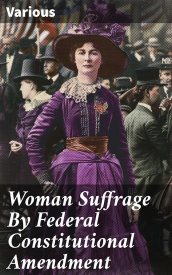 Woman Suffrage By Federal Constitutional Amendment - A Call for Equality: Advocating for Women's Voting Rights - cover