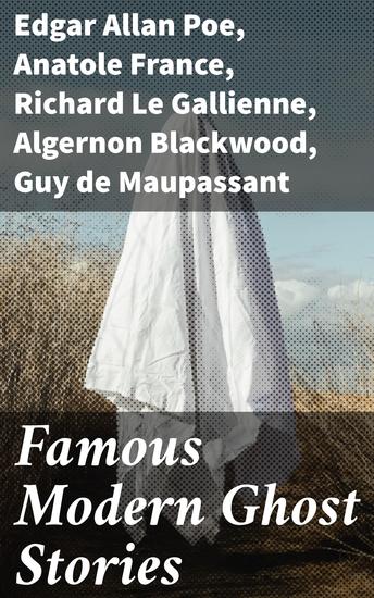 Famous Modern Ghost Stories - Exploring the Depths of Haunted Tales and Supernatural Stories - cover