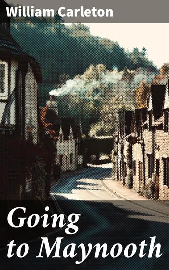 Going to Maynooth - A Tale of Faith Education and Prejudice in 19th Century Ireland - cover