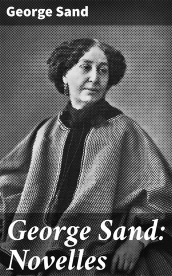 George Sand: Novelles - Les visions de la nuit dans les campagnes - La vallée noire - Une visite aux catacombes - cover