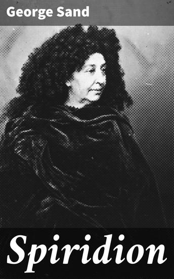 Spiridion - Exploration des passions et des dilemmes moraux à travers le récit de Spiridion un jeune moine en quête de vérité dans un monde tumultueux - cover