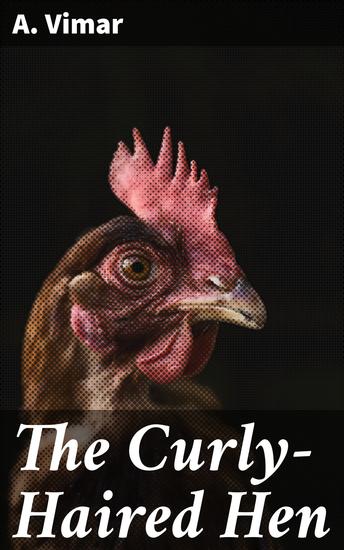 The Curly-Haired Hen - Embracing Uniqueness: A Heartwarming Tale of Acceptance and Self-Confidence - cover