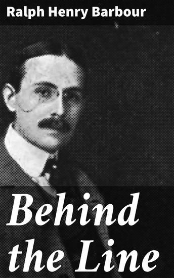 Behind the Line - A Story of College Life and Football - cover