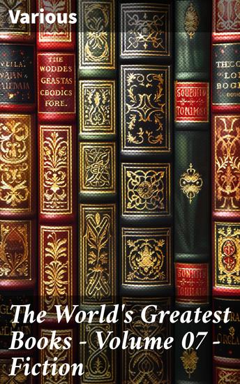 The World's Greatest Books — Volume 07 — Fiction - Diverse Literary Masterpieces of World Classics - cover