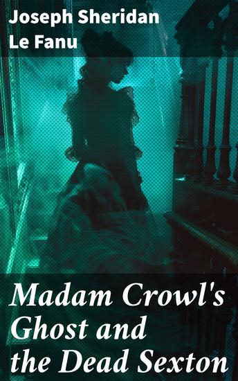 Madam Crowl's Ghost and the Dead Sexton - Elegant prose captures essence of Victorian mystery - cover