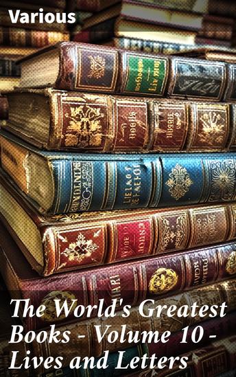 The World's Greatest Books — Volume 10 — Lives and Letters - Revealing Lives Through Letters: An Anthology of Literary Biographies - cover