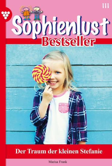 Der Traum der kleinen Stefanie - Sophienlust Bestseller 111 – Familienroman - cover