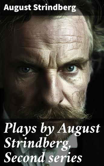 Plays by August Strindberg Second series - Exploring Strindberg's Revolutionary Dramatic Vision - cover