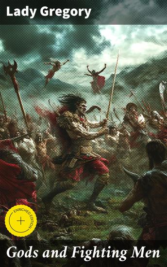 Gods and Fighting Men - Enriched edition The story of the Tuatha de Danaan and of the Fianna of Ireland - cover