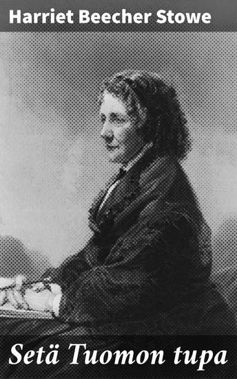 Setä Tuomon tupa - Orjuuden kauhut ja ihmiskunnan kärsimys yhdessä kirjallisuuden klassikon kanssa - cover