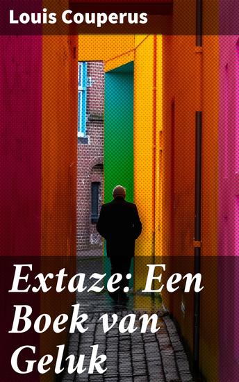 Extaze: Een Boek van Geluk - Een verkenning van liefde geluk en identiteit in de 19e-eeuwse Nederlandse literatuur - cover