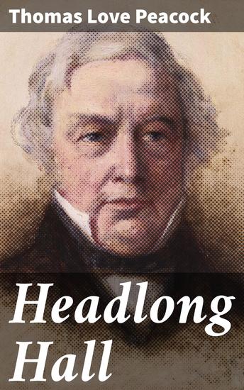 Headlong Hall - A Satirical Journey Through 19th Century Society and Intellect - cover
