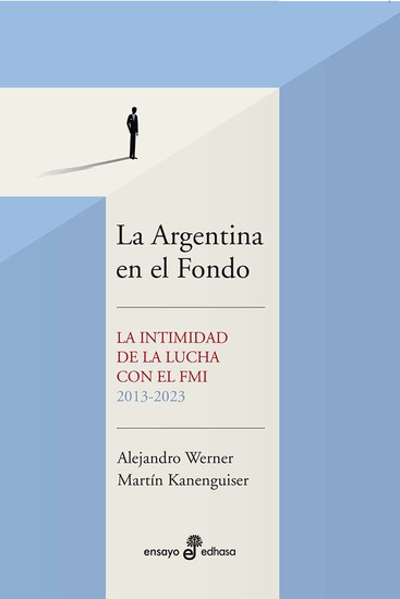 La Argentina en el Fondo - La intimidad de la lucha con el FMI 2013 - 2023 - cover