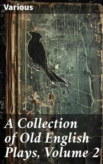 A Collection of Old English Plays Volume 2 - Exploring the Rich Tapestry of Elizabethan and Jacobean Drama - cover