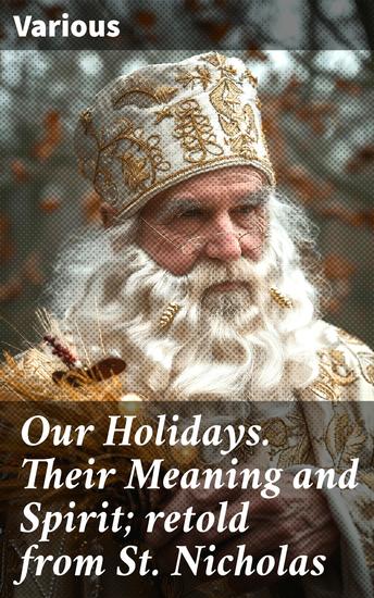 Our Holidays Their Meaning and Spirit; retold from St Nicholas - Exploring Holiday Traditions: Unveiling Their Spiritual Essence - cover