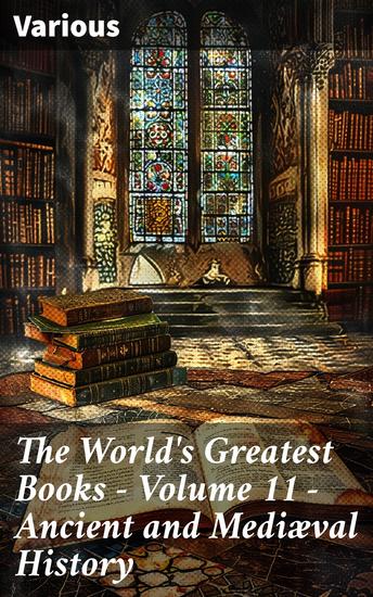 The World's Greatest Books — Volume 11 — Ancient and Mediæval History - Journey Through Ancient and Medieval Civilizations - cover