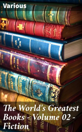 The World's Greatest Books — Volume 02 — Fiction - Timeless Literary Treasures in Fiction Anthology - cover