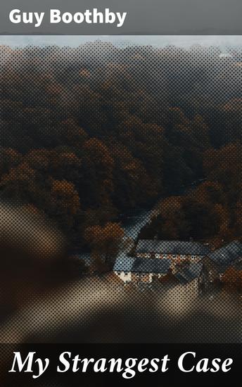 My Strangest Case - Unraveling Intrigue: A Victorian Detective's Thrilling Pursuit - cover