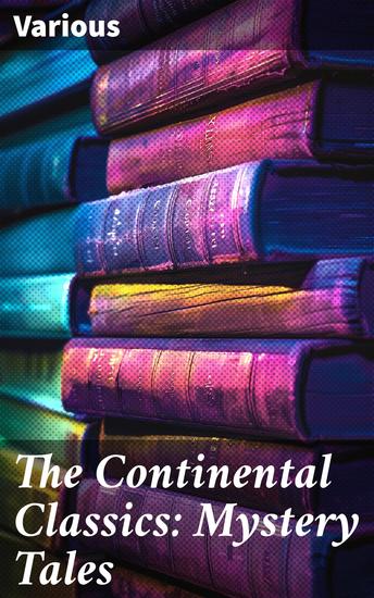 The Continental Classics: Mystery Tales - Thrilling Tales of Intrigue and Suspense from Literary Masters - cover