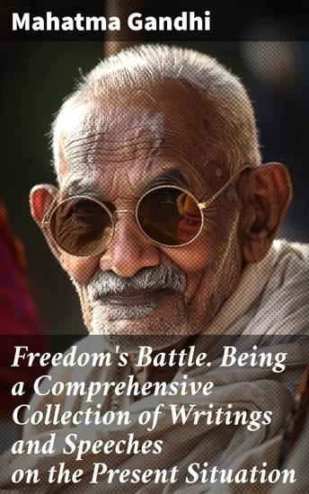 Freedom's Battle Being a Comprehensive Collection of Writings and Speeches on the Present Situation - A Legacy of Nonviolent Resistance and Social Justice - cover