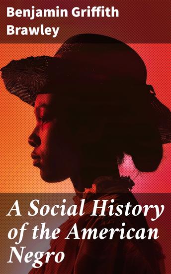 A Social History of the American Negro - Exploring the Cultural Legacy of African Americans - cover