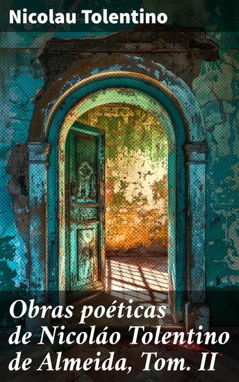 Obras poéticas de Nicoláo Tolentino de Almeida Tom II - Reflexões poéticas do neoclassicismo em Portugal - cover