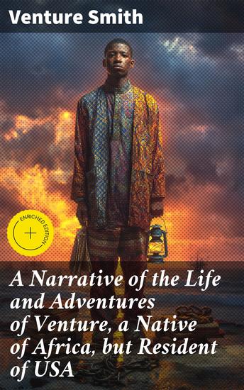 A Narrative of the Life and Adventures of Venture a Native of Africa but Resident of USA - Enriched edition A Journey from Africa to Freedom: A Gripping Slave Narrative - cover