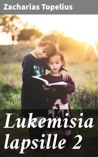 Lukemisia lapsille 2 - Kasvatuksellisia satuja suomalaiselta kirjailijalta - cover