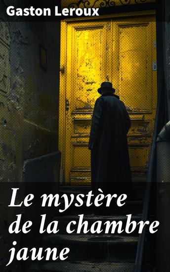 Le mystère de la chambre jaune - Enquête d'un détective dans une chambre verrouillée : mystère et suspense au XIXe siècle - cover