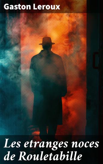 Les etranges noces de Rouletabille - Intrigues sombres et mystères captivants dans un thriller envoûtant de Gaston Leroux - cover