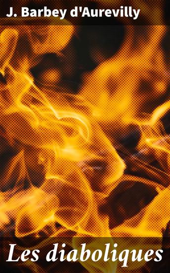 Les diaboliques - Exploration des passions obscures et des dualités humaines dans des récits gothiques du XIXe siècle - cover