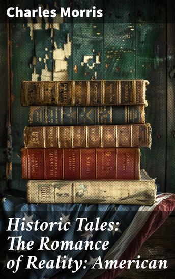 Historic Tales: The Romance of Reality: American - A Captivating Journey Through America's Past - cover