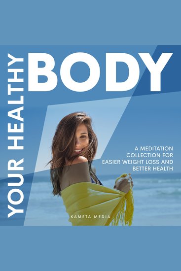 Your Healthy Body: A Meditation Collection for Easier Weight Loss and Better Health - cover