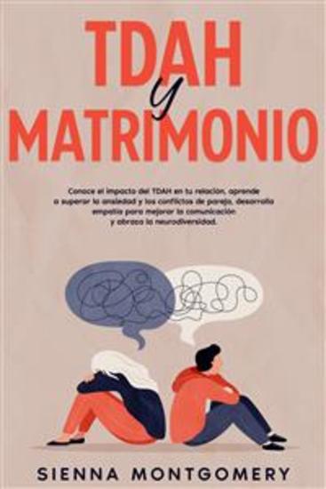 TDAH y Matrimonio - Conoce el impacto del TDAH en tu relación aprende a superar la ansiedad y los conflictos de pareja desarrolla empatía para mejorar la comunicación y abraza la neurodiversidad - cover