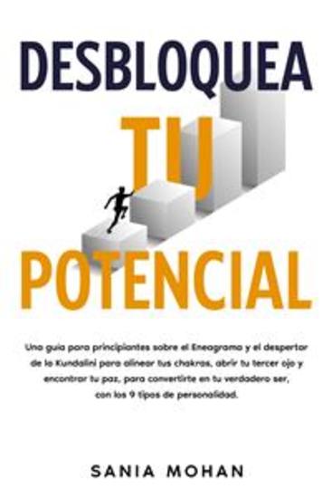 Desbloquea tu potencial - Una guía para principiantes sobre el Eneagrama y el despertar de la Kundalini para alinear tus chakras abrir tu tercer ojo y encontrar tu paz para convertirte en tu verdadero ser con los 9 tipos de personalidad - cover