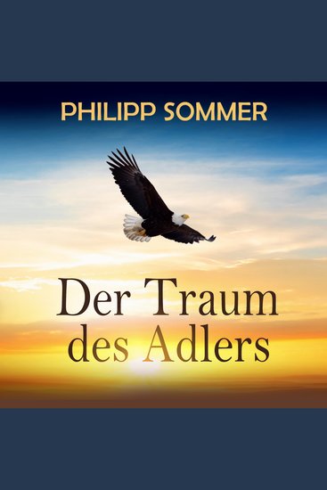 Der Traum des Adlers - Eine inspirierende Reise in die Fülle des Lebens (ungekürzt) - cover