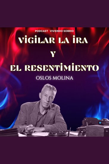 Vigilar la Ira y el Resentimiento - Podcast Alcoholicos Anonimos - cover