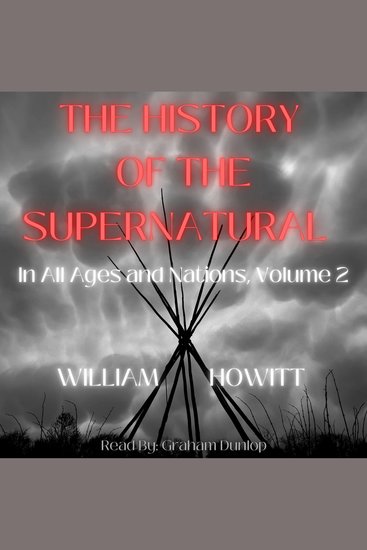 The History of the Supernatural in All Ages and Nations Volume 2 - And in All Churches Christian and Pagan: Demonstrating a Universal Faith - cover
