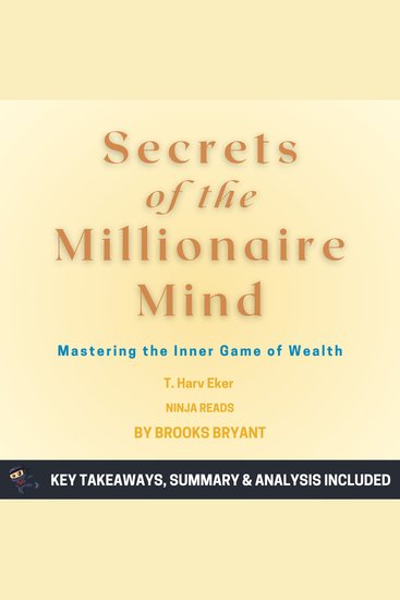 Summary: Secrets of the Millionaire Mind - Mastering the Inner Game of Wealth by T Harv Eker: Key Takeaways Summary & Analysis - cover