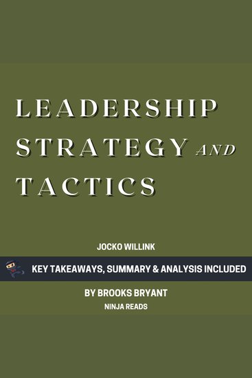 Summary: Leadership Strategy and Tactics - Field Manual by Jocko Willink: Key Takeaways Summary & Analysis - cover
