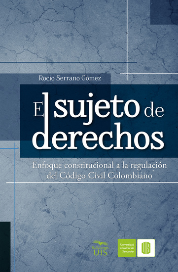 El sujeto de derechos - Enfoque constitucional a la regulación del Código Civil Colombiano - cover